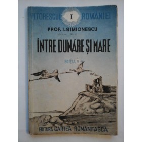 INTRE  DUNARE  SI  MARE -  I.  SIMIONESCU - 1942